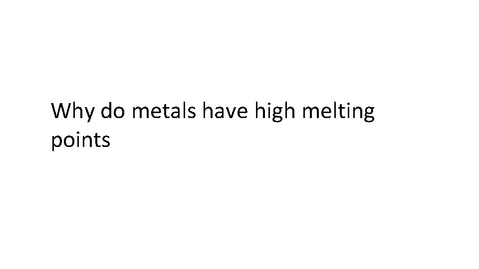 Why do metals have high melting points 