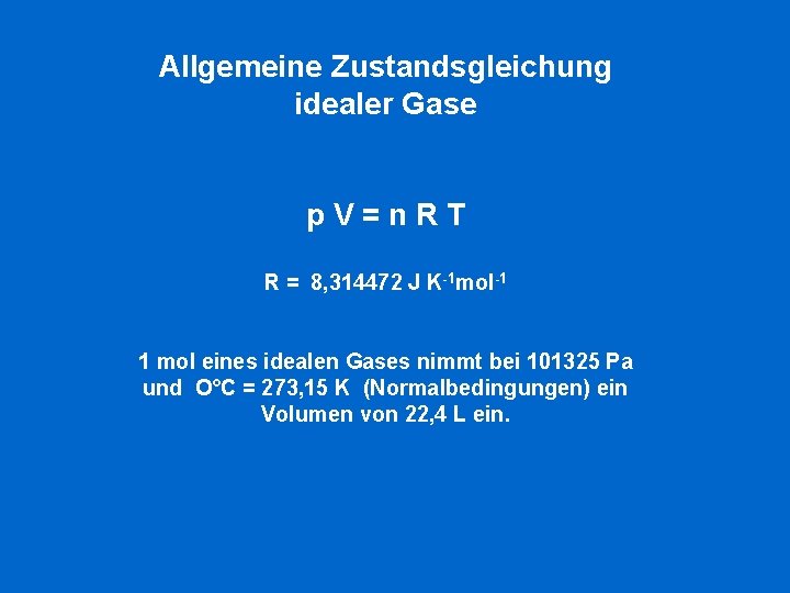 Allgemeine Zustandsgleichung idealer Gase p. V=n. RT R = 8, 314472 J K-1 mol-1