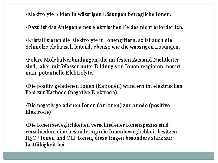  • Elektrolyte bilden in wässrigen Lösungen bewegliche Ionen. • Dazu ist das Anlegen