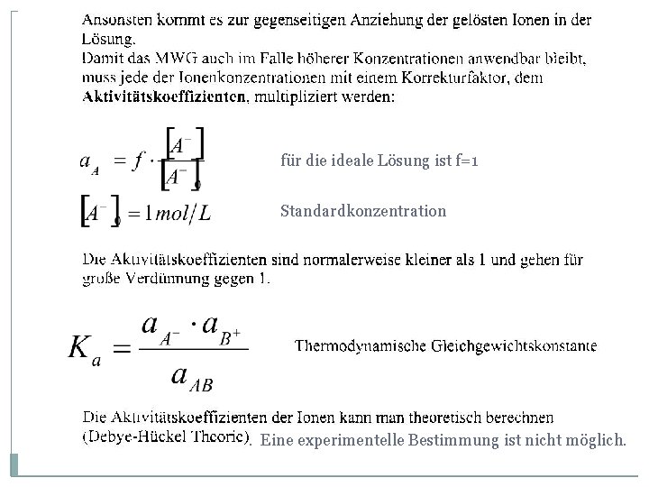 für die ideale Lösung ist f=1 Standardkonzentration . Eine experimentelle Bestimmung ist nicht möglich.