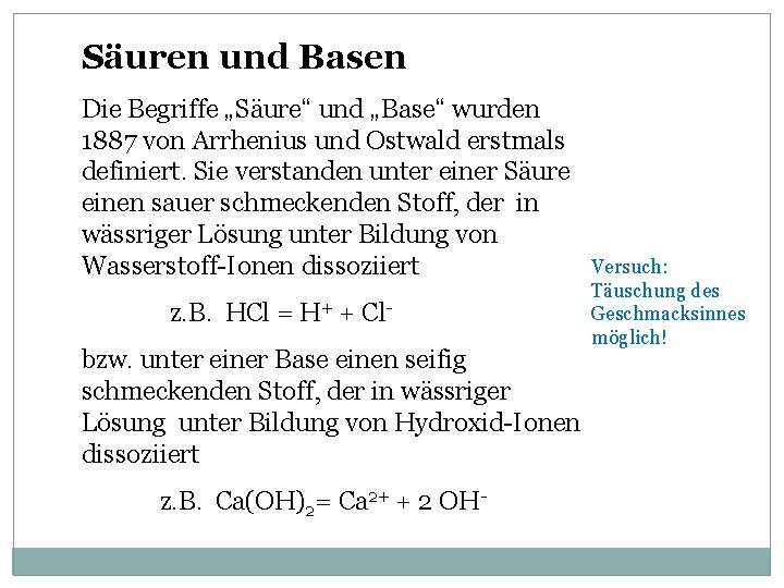 Säuren und Basen Die Begriffe „Säure“ und „Base“ wurden 1887 von Arrhenius und Ostwald