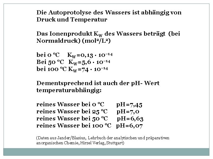 Die Autoprotolyse des Wassers ist abhängig von Druck und Temperatur Das Ionenprodukt KW des