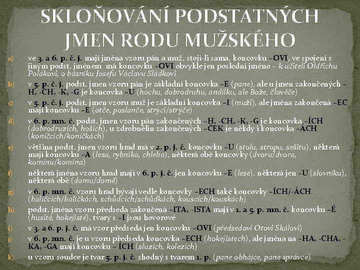 SKLOŇOVÁNÍ PODSTATNÝCH JMEN RODU MUŽSKÉHO a) b) c) d) e) f) g) h) i)