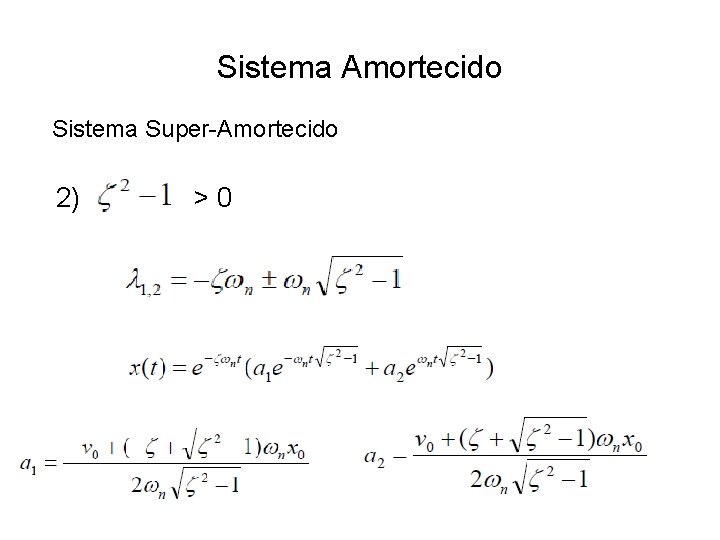 Sistema Amortecido Sistema Super-Amortecido 2) >0 