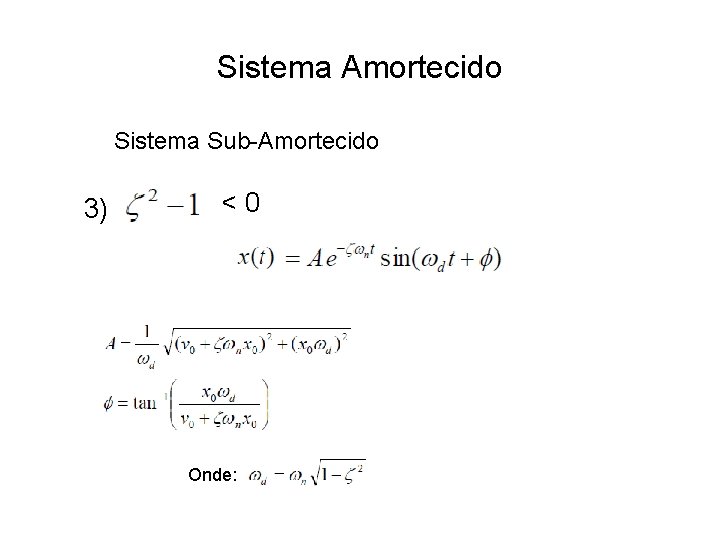 Sistema Amortecido Sistema Sub-Amortecido 3) <0 Onde: 