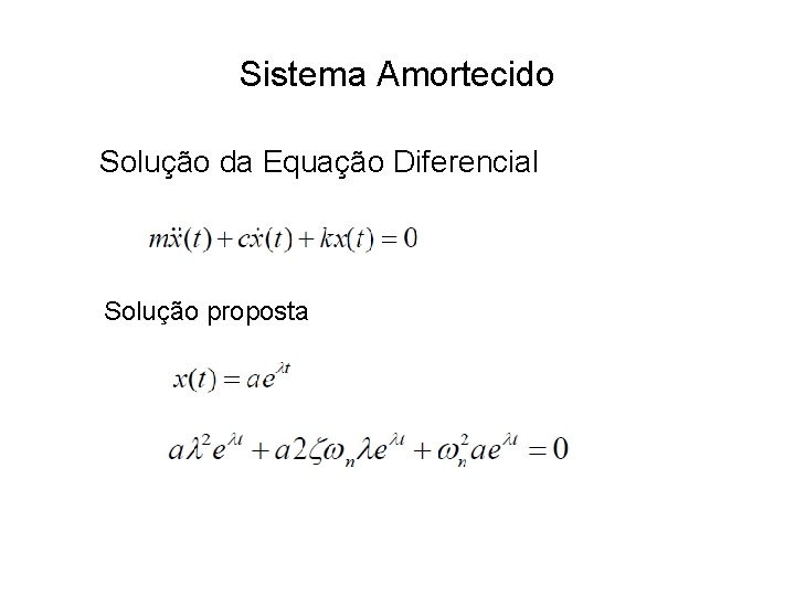 Sistema Amortecido Solução da Equação Diferencial Solução proposta 