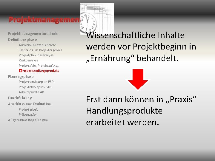 Projektmanagementmethode Definitionsphase Aufwand-Nutzen-Analyse Szenario zum Projektergebnis Projektplanungsanalyse Risikoanalyse Projektziele, Projektauftrag �Projekthandlungsprodukt Wissenschaftliche Inhalte werden