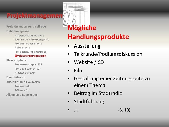 Projektmanagementmethode Definitionsphase Aufwand-Nutzen-Analyse Szenario zum Projektergebnis Projektplanungsanalyse Risikoanalyse Projektziele, Projektauftrag �Projekthandlungsprodukt Planungsphase Projektstrukturplan PSP