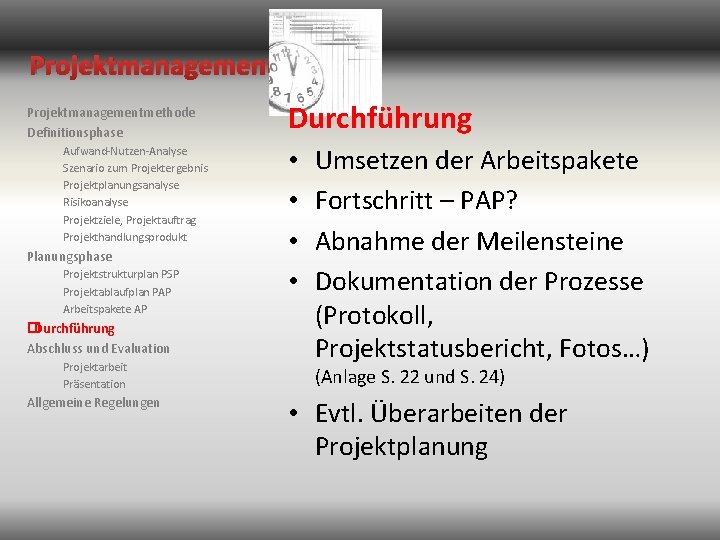 Projektmanagementmethode Definitionsphase Aufwand-Nutzen-Analyse Szenario zum Projektergebnis Projektplanungsanalyse Risikoanalyse Projektziele, Projektauftrag Projekthandlungsprodukt Planungsphase Projektstrukturplan PSP