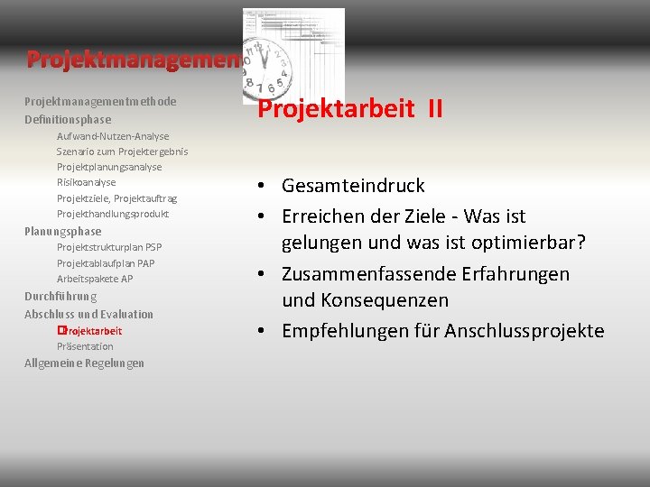 Projektmanagementmethode Definitionsphase Aufwand-Nutzen-Analyse Szenario zum Projektergebnis Projektplanungsanalyse Risikoanalyse Projektziele, Projektauftrag Projekthandlungsprodukt Planungsphase Projektstrukturplan PSP