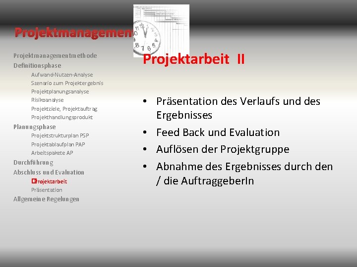 Projektmanagementmethode Definitionsphase Aufwand-Nutzen-Analyse Szenario zum Projektergebnis Projektplanungsanalyse Risikoanalyse Projektziele, Projektauftrag Projekthandlungsprodukt Planungsphase Projektstrukturplan PSP