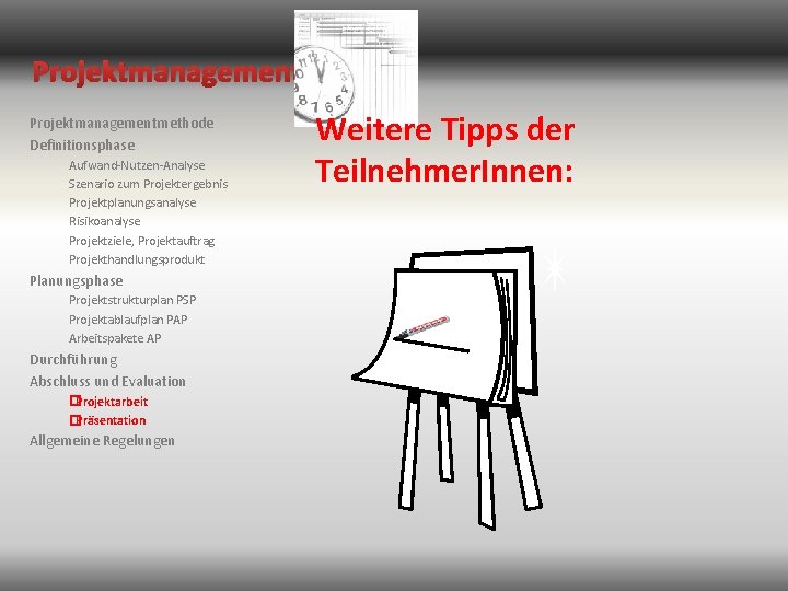 Projektmanagementmethode Definitionsphase Aufwand-Nutzen-Analyse Szenario zum Projektergebnis Projektplanungsanalyse Risikoanalyse Projektziele, Projektauftrag Projekthandlungsprodukt Planungsphase Projektstrukturplan PSP