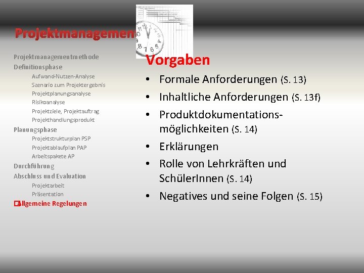 Projektmanagementmethode Definitionsphase Aufwand-Nutzen-Analyse Szenario zum Projektergebnis Projektplanungsanalyse Risikoanalyse Projektziele, Projektauftrag Projekthandlungsprodukt Planungsphase Projektstrukturplan PSP