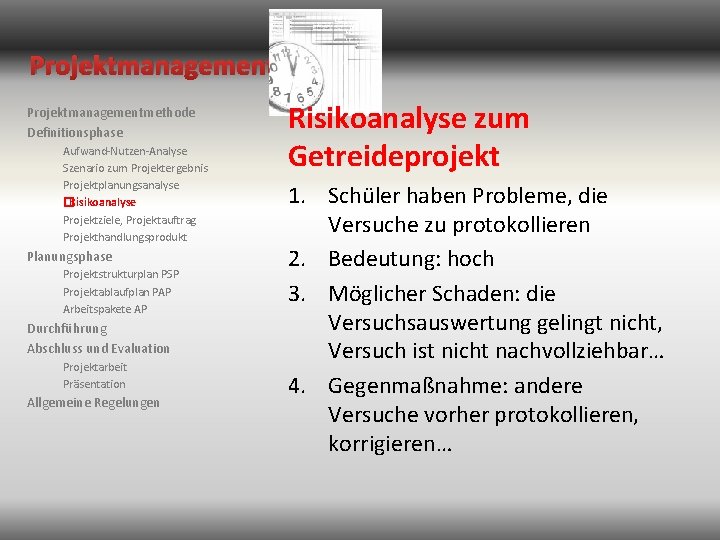 Projektmanagementmethode Definitionsphase Aufwand-Nutzen-Analyse Szenario zum Projektergebnis Projektplanungsanalyse �Risikoanalyse Projektziele, Projektauftrag Projekthandlungsprodukt Planungsphase Projektstrukturplan PSP