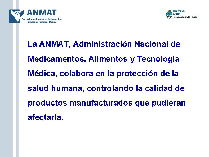 La ANMAT, Administración Nacional de Medicamentos, Alimentos y Tecnología Médica, colabora en la protección