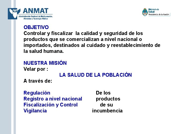 OBJETIVO Controlar y fiscalizar la calidad y seguridad de los productos que se comercializan
