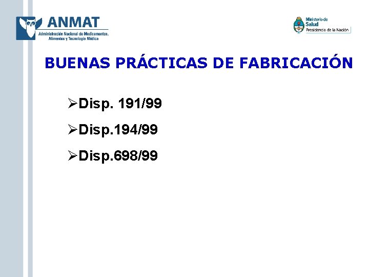 BUENAS PRÁCTICAS DE FABRICACIÓN Disp. 191/99 Disp. 194/99 Disp. 698/99 
