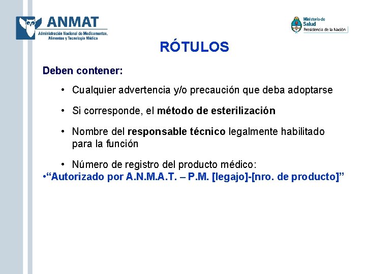 RÓTULOS Deben contener: • Cualquier advertencia y/o precaución que deba adoptarse • Si corresponde,