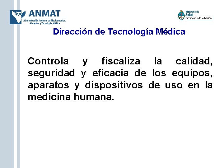 Dirección de Tecnología Médica Controla y fiscaliza la calidad, seguridad y eficacia de los