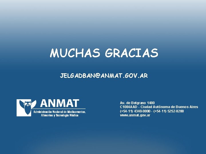 MUCHAS GRACIAS JELGADBAN@ANMAT. GOV. AR Av. de Belgrano 1480 C 1084 AAD - Ciudad