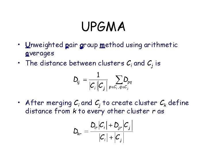 UPGMA • Unweighted pair group method using arithmetic averages • The distance between clusters