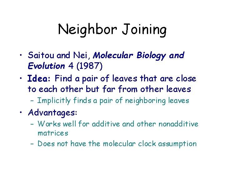 Neighbor Joining • Saitou and Nei, Molecular Biology and Evolution 4 (1987) • Idea: