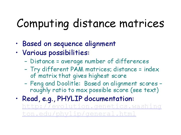 Computing distance matrices • Based on sequence alignment • Various possibilities: – Distance =