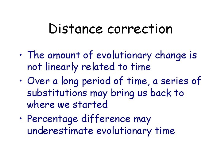 Distance correction • The amount of evolutionary change is not linearly related to time