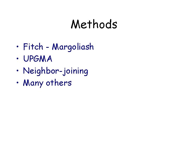 Methods • • Fitch - Margoliash UPGMA Neighbor-joining Many others 