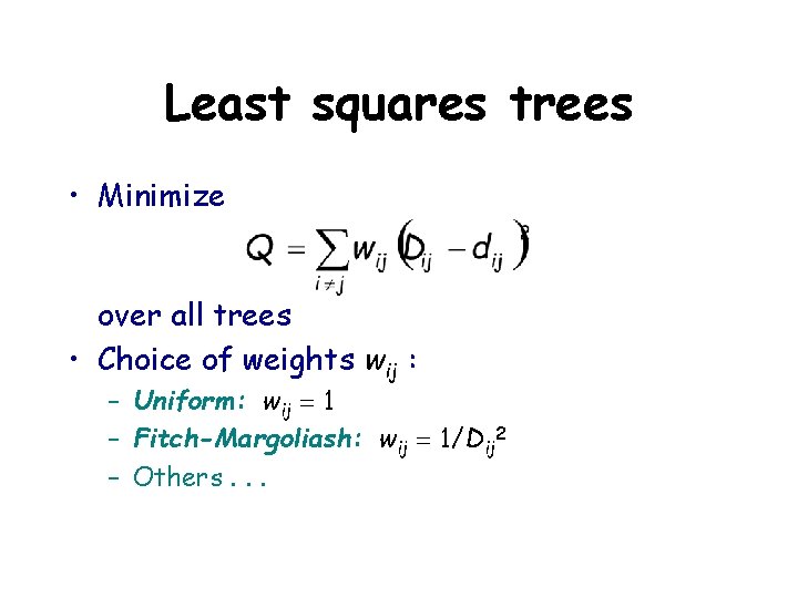 Least squares trees • Minimize over all trees • Choice of weights wij :