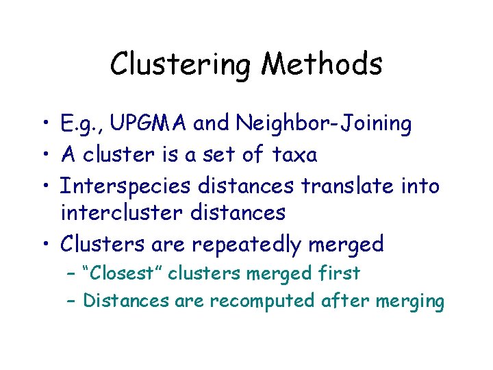 Clustering Methods • E. g. , UPGMA and Neighbor-Joining • A cluster is a