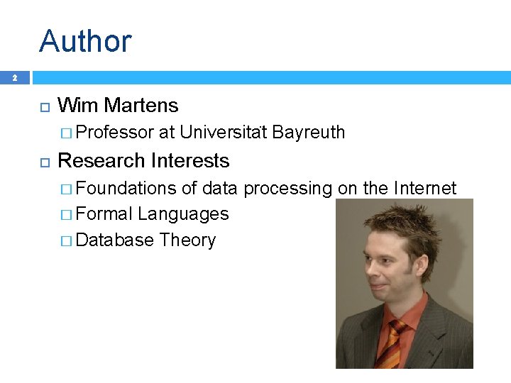 Author 2 Wim Martens � Professor at Universita t Bayreuth Research Interests � Foundations