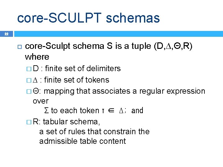 core-SCULPT schemas 22 core-Sculpt schema S is a tuple (D, ∆, Θ, R) where