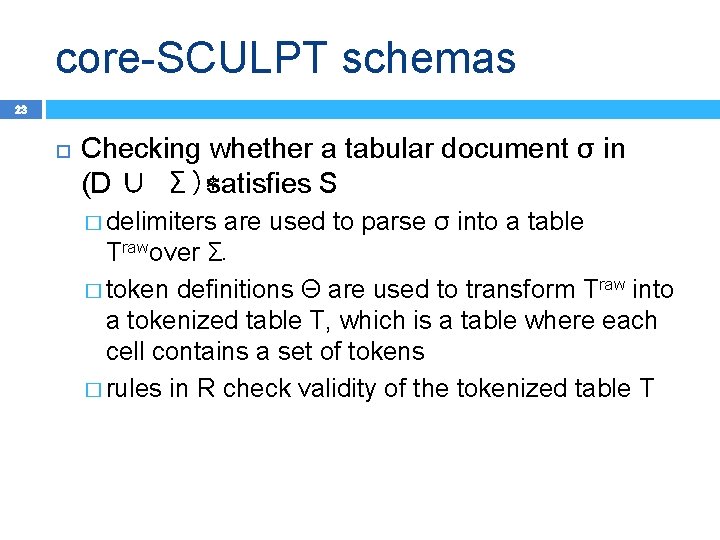 core-SCULPT schemas 23 Checking whether a tabular document σ in (D ∪ Σ)∗satisfies S