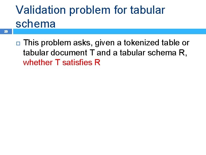 29 Validation problem for tabular schema This problem asks, given a tokenized table or