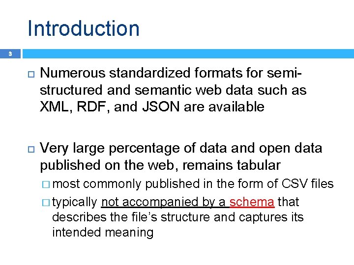 Introduction 3 Numerous standardized formats for semistructured and semantic web data such as XML,