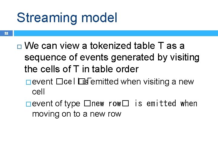 Streaming model 32 We can view a tokenized table T as a sequence of