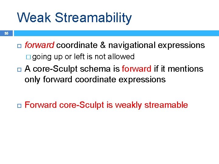 Weak Streamability 35 forward coordinate & navigational expressions � going up or left is