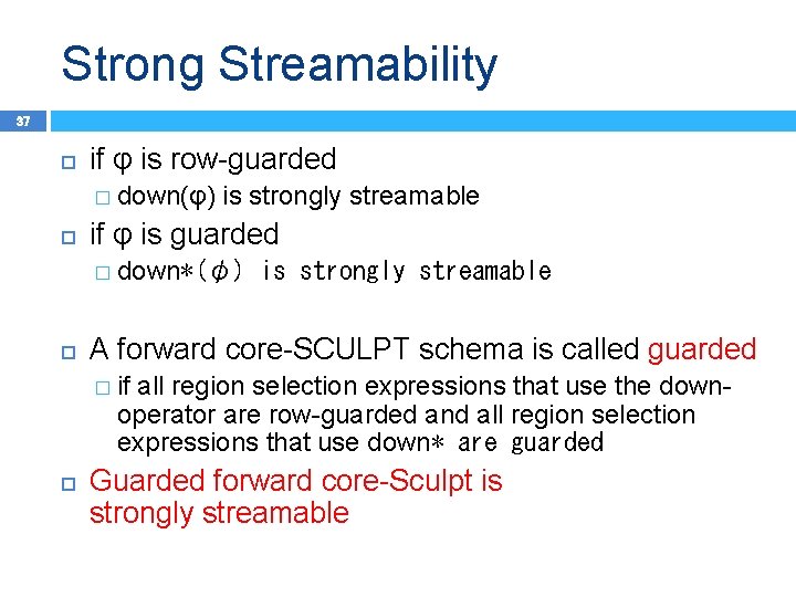 Strong Streamability 37 if φ is row-guarded � down(φ) is strongly streamable if φ