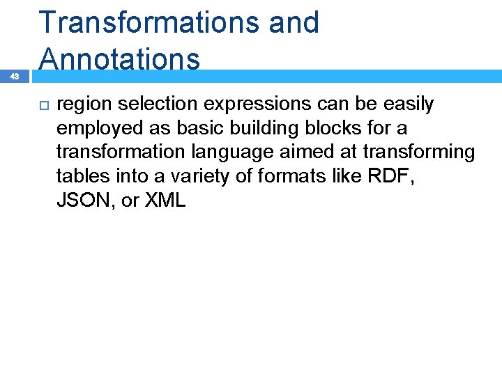 43 Transformations and Annotations region selection expressions can be easily employed as basic building
