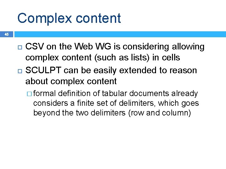 Complex content 45 CSV on the Web WG is considering allowing complex content (such