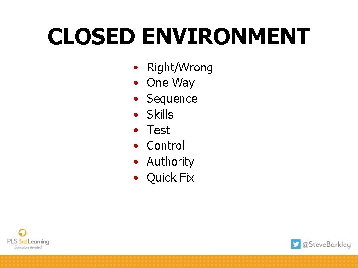 CLOSED ENVIRONMENT • • Right/Wrong One Way Sequence Skills Test Control Authority Quick Fix