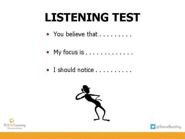 LISTENING TEST • You believe that. . • My focus is. . . •