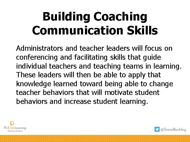 Building Coaching Communication Skills Administrators and teacher leaders will focus on conferencing and facilitating