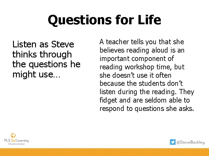 Questions for Life Listen as Steve thinks through the questions he might use… A