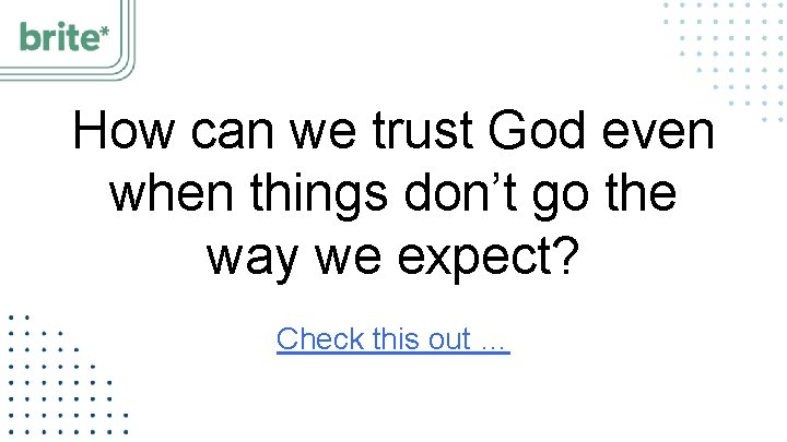 How can we trust God even when things don’t go the way we expect?