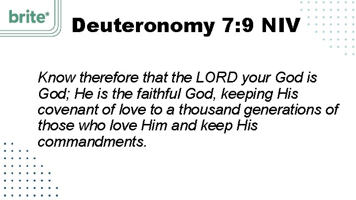 Deuteronomy 7: 9 NIV Know therefore that the LORD your God is God; He