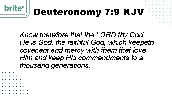 Deuteronomy 7: 9 KJV Know therefore that the LORD thy God, He is God,