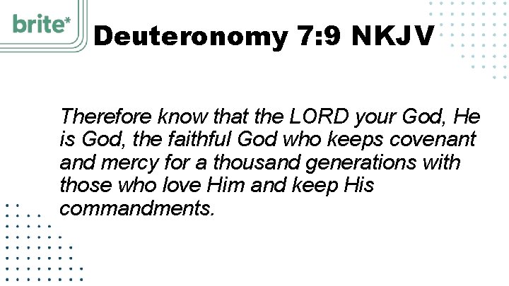 Deuteronomy 7: 9 NKJV Therefore know that the LORD your God, He is God,