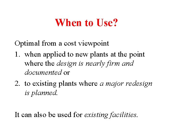 When to Use? Optimal from a cost viewpoint 1. when applied to new plants